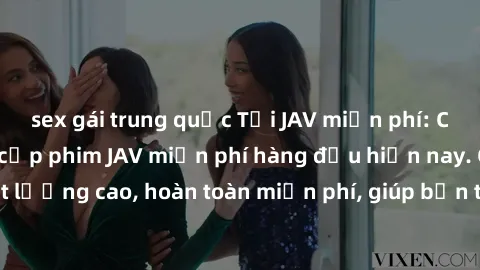 sex gái trung quốc Tải JAV miễn phí: Các trang web cung cấp phim JAV miễn phí hàng đầu hiện nay. Các tác phẩm chất lượng cao, hoàn toàn miễn phí, giúp bạn thỏa mãn niềm đam mê mà không tốn kém.