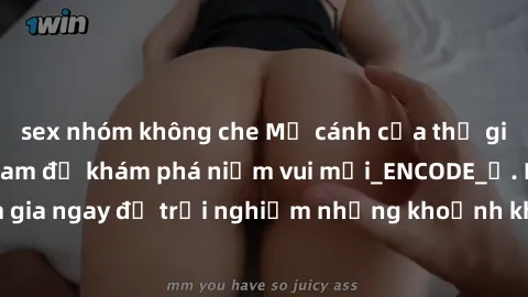 sex nhóm không che Mở cánh cửa thế giới sex MILF Việt Nam để khám phá niềm vui mới_ENCODE_. Hãy tham gia ngay để trải nghiệm những khoảnh khắc đầy kích thích và đam mê.
