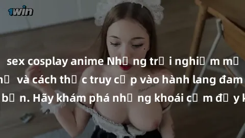sex cosplay anime Những trải nghiệm mới lạ với sex tập thể và cách thức truy cập vào hành lang đam mê của bạn. Hãy khám phá những khoái cảm đầy kích thích với tập thể hấp dẫn!